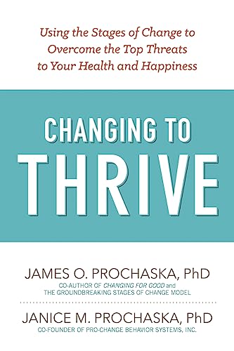 Changing to Thrive: Using the Stages of Change to Overcome the Top Threats to Your Health and Happiness von Hazelden Publishing